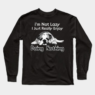 I'm Not Lazy I Just Really Enjoy Doing Nothing Long Sleeve T-Shirt